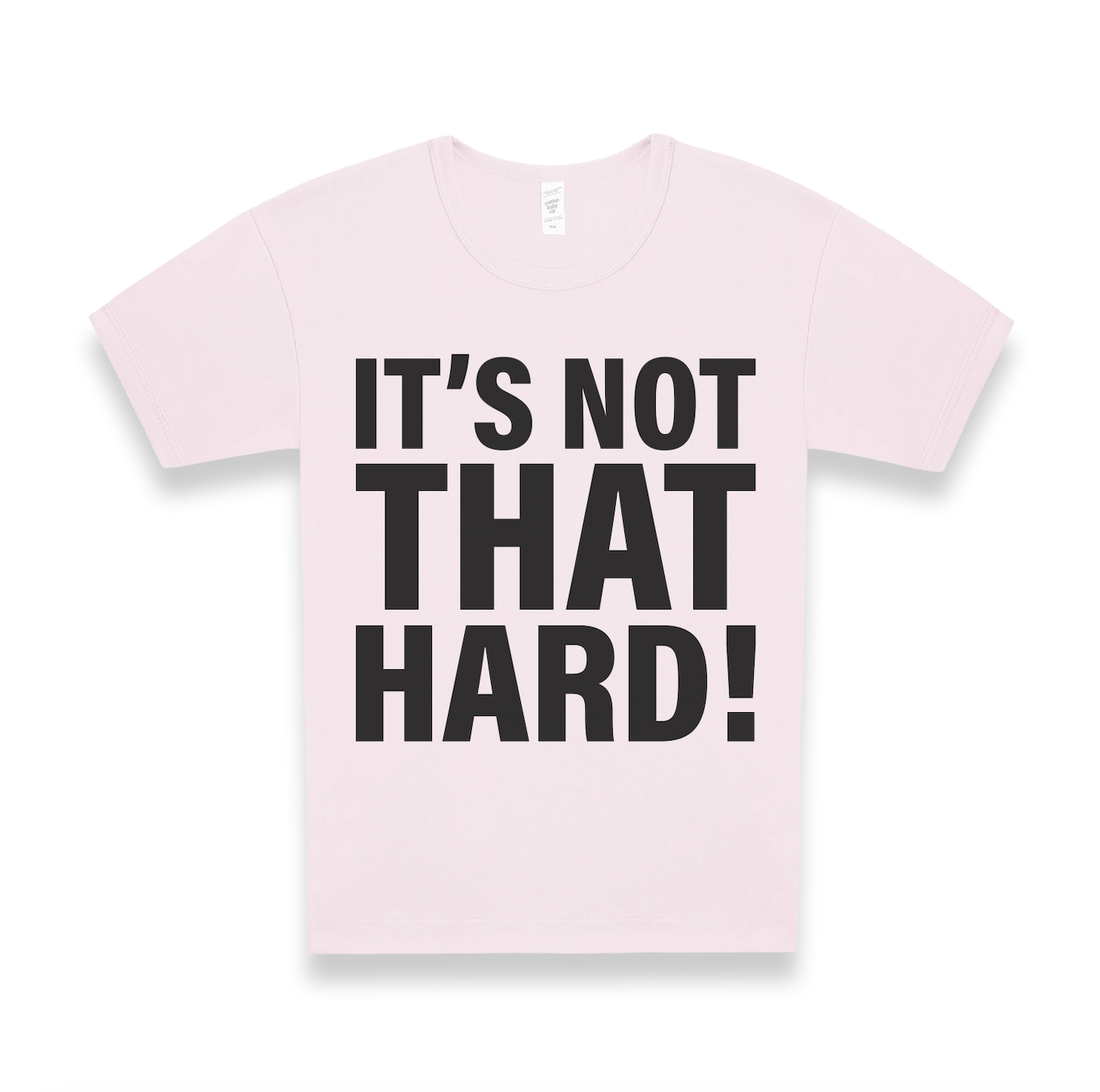 IT'S NOT THAT HARD! TEE